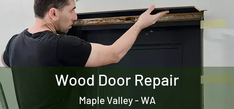  Wood Door Repair Maple Valley - WA